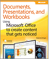 Documents, Presentations, and Workbooks: Using Microsoft Office to Create Content That Gets Noticed